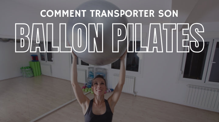 Comment transporter votre ballon pilates