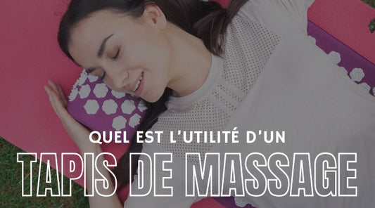 Quel est l'utilité d'un tapis de massage