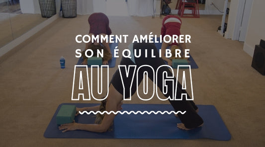 Comment améliorer son équilibre au yoga?